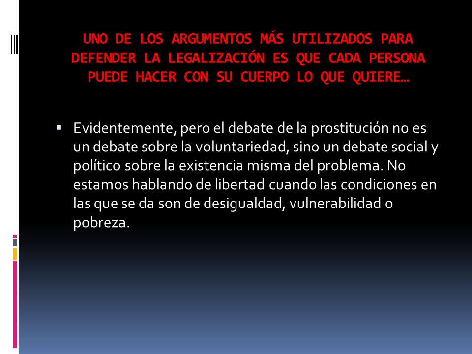 UNO DE LOS ARGUMENTOS MÁS UTILIZADOS PARA DEFENDER LA LEGALIZACIÓN ES QUE CADA PERSONA PUEDE HACER CON SU CUERPO LO QUE QUIERE…