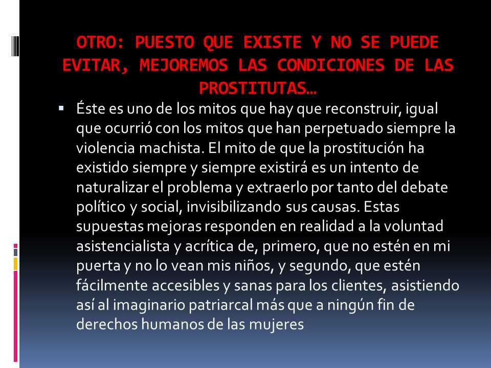OTRO: PUESTO QUE EXISTE Y NO SE PUEDE EVITAR, MEJOREMOS LAS CONDICIONES DE LAS PROSTITUTAS…