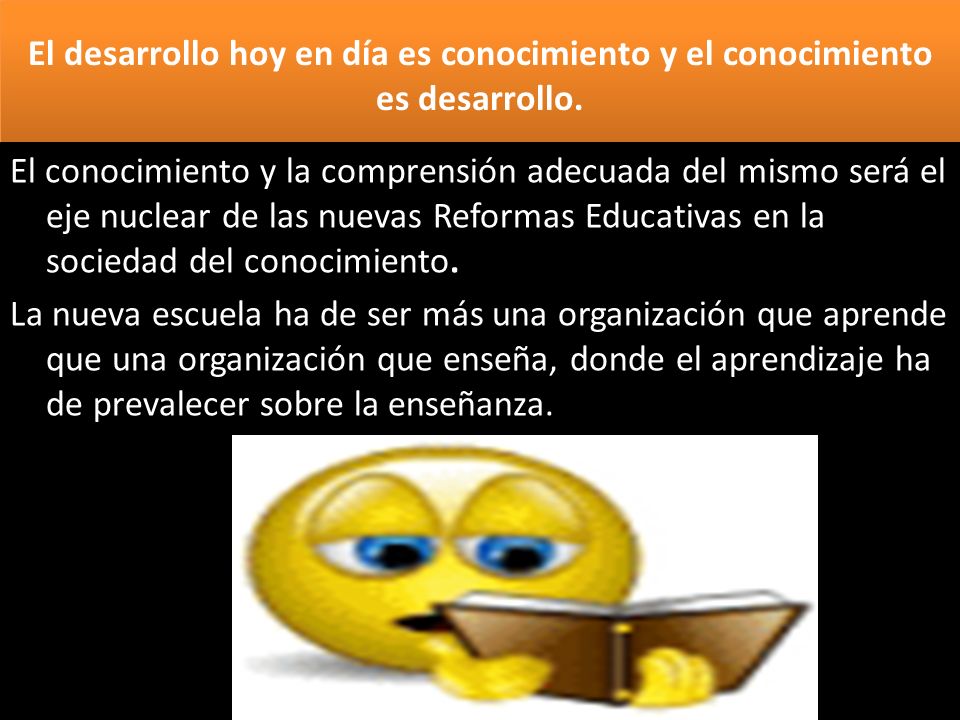 El desarrollo hoy en día es conocimiento y el conocimiento es desarrollo.
