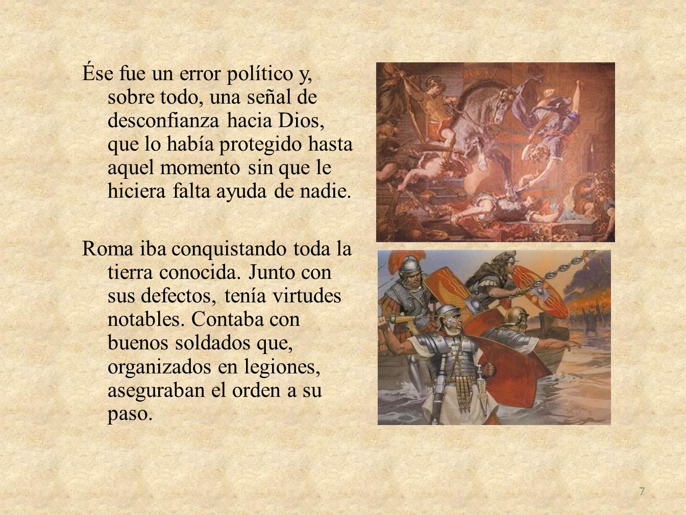 Ése fue un error político y, sobre todo, una señal de desconfianza hacia Dios, que lo había protegido hasta aquel momento sin que le hiciera falta ayuda de nadie.