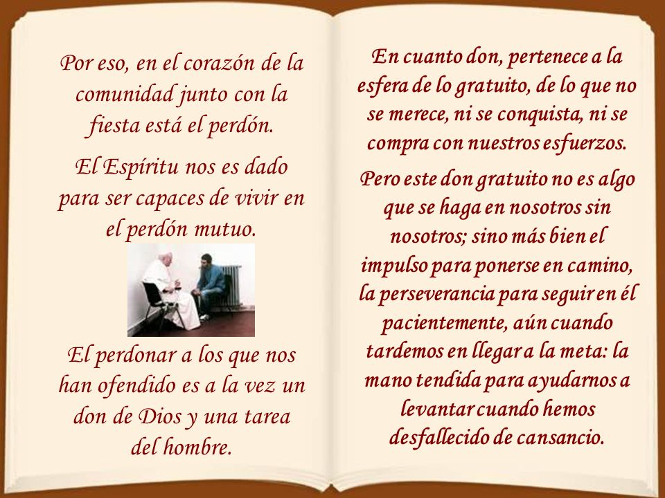 El Espíritu nos es dado para ser capaces de vivir en el perdón mutuo.