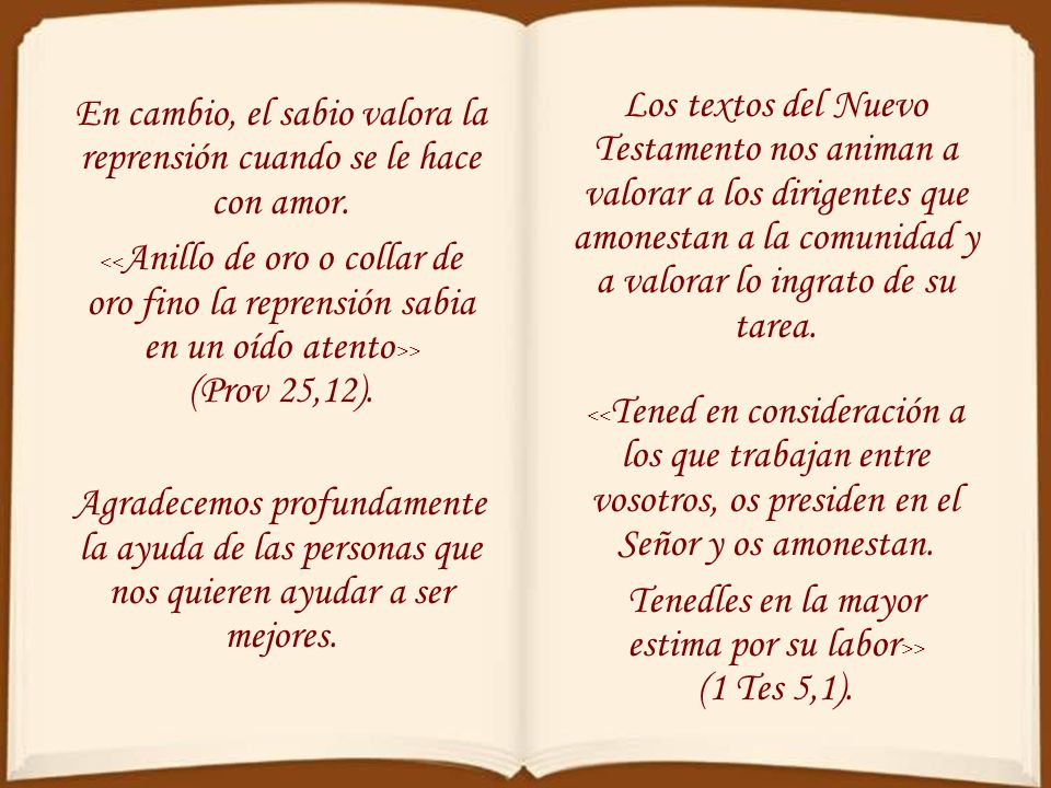 En cambio, el sabio valora la reprensión cuando se le hace con amor.