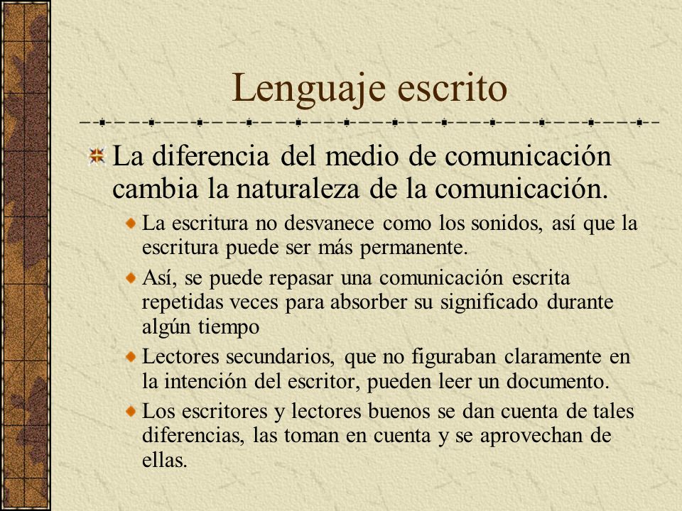 Lenguaje escrito La diferencia del medio de comunicación cambia la naturaleza de la comunicación.