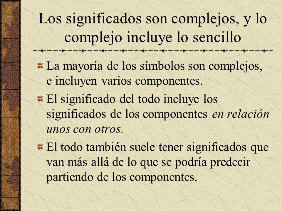 Los significados son complejos, y lo complejo incluye lo sencillo