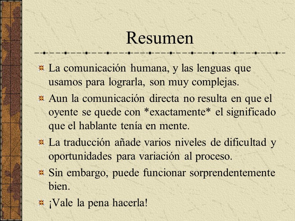Resumen La comunicación humana, y las lenguas que usamos para lograrla, son muy complejas.