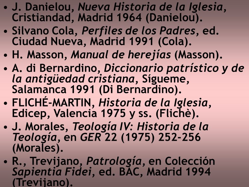 J. Danielou, Nueva Historia de la Iglesia, Cristiandad, Madrid 1964 (Danielou).