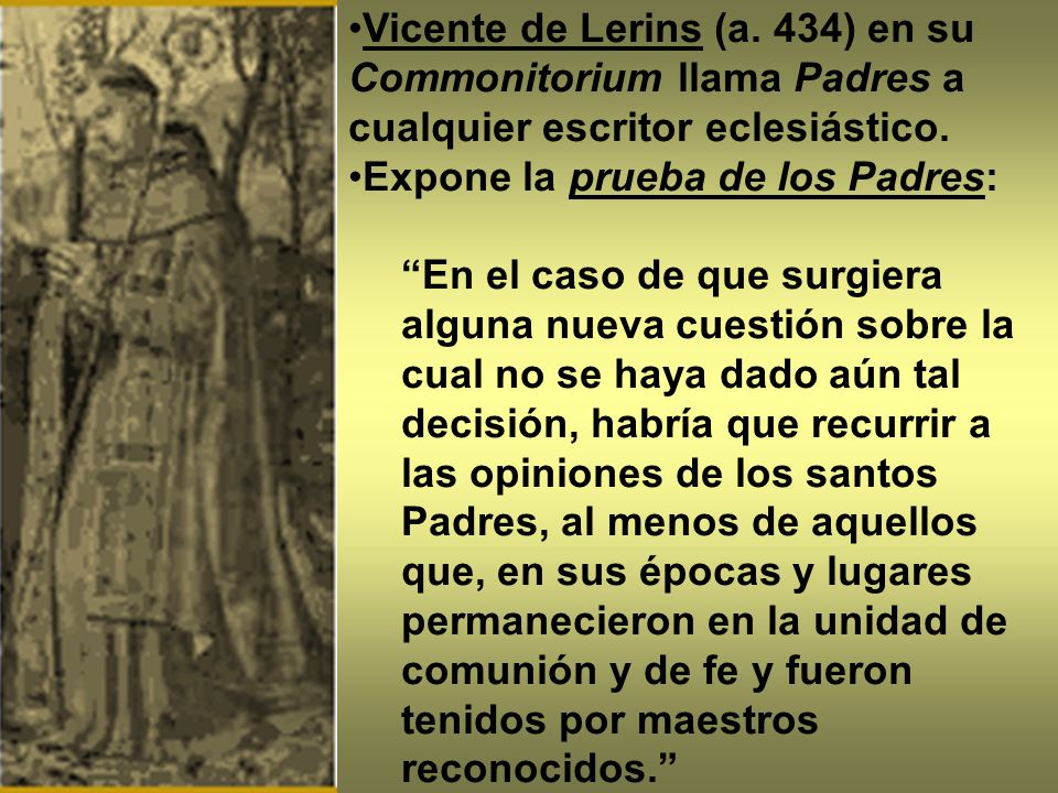 Vicente de Lerins (a. 434) en su Commonitorium llama Padres a cualquier escritor eclesiástico.