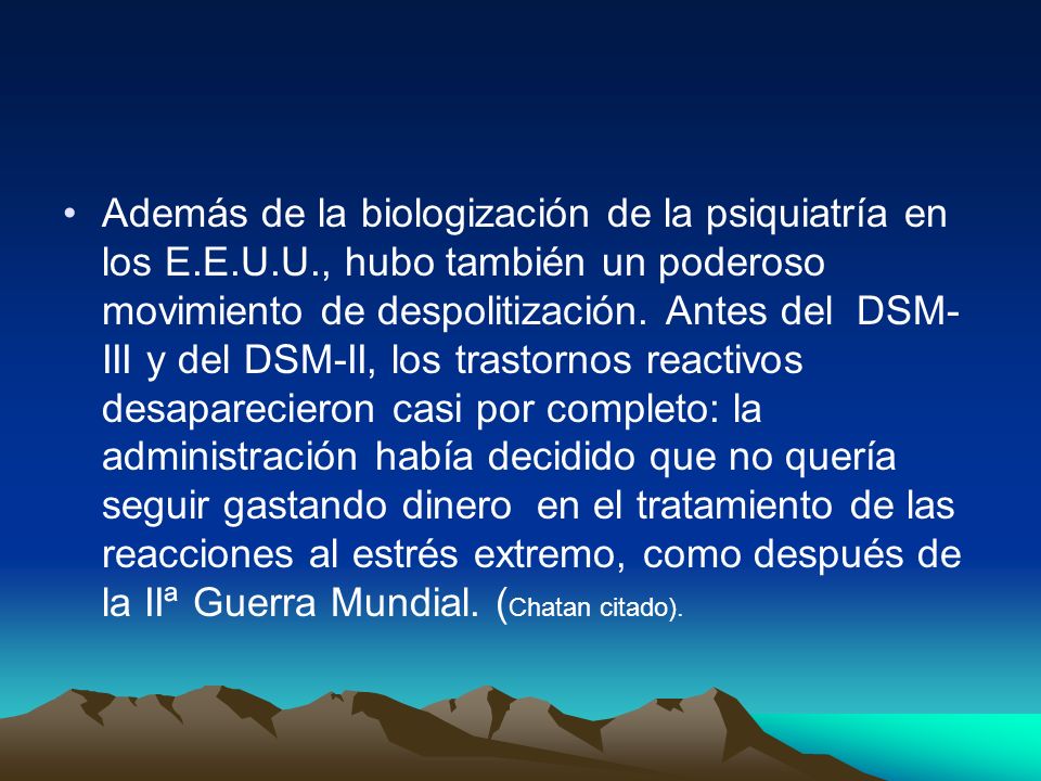 Además de la biologización de la psiquiatría en los E. E. U. U