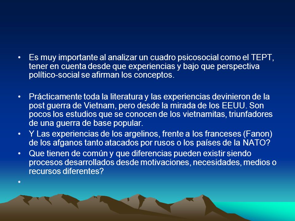 Es muy importante al analizar un cuadro psicosocial como el TEPT, tener en cuenta desde que experiencias y bajo que perspectiva político-social se afirman los conceptos.
