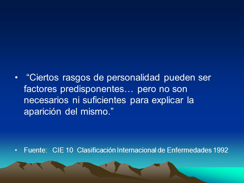 Ciertos rasgos de personalidad pueden ser factores predisponentes… pero no son necesarios ni suficientes para explicar la aparición del mismo.