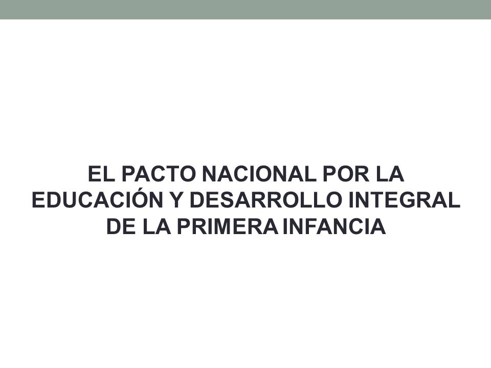 EL PACTO NACIONAL POR LA EDUCACIÓN Y DESARROLLO INTEGRAL DE LA PRIMERA INFANCIA