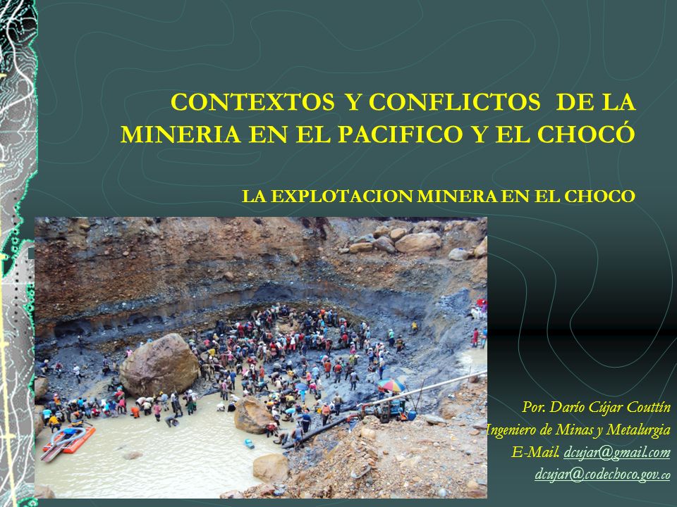 CONTEXTOS Y CONFLICTOS DE LA MINERIA EN EL PACIFICO Y EL CHOCÓ LA EXPLOTACION MINERA EN EL CHOCO