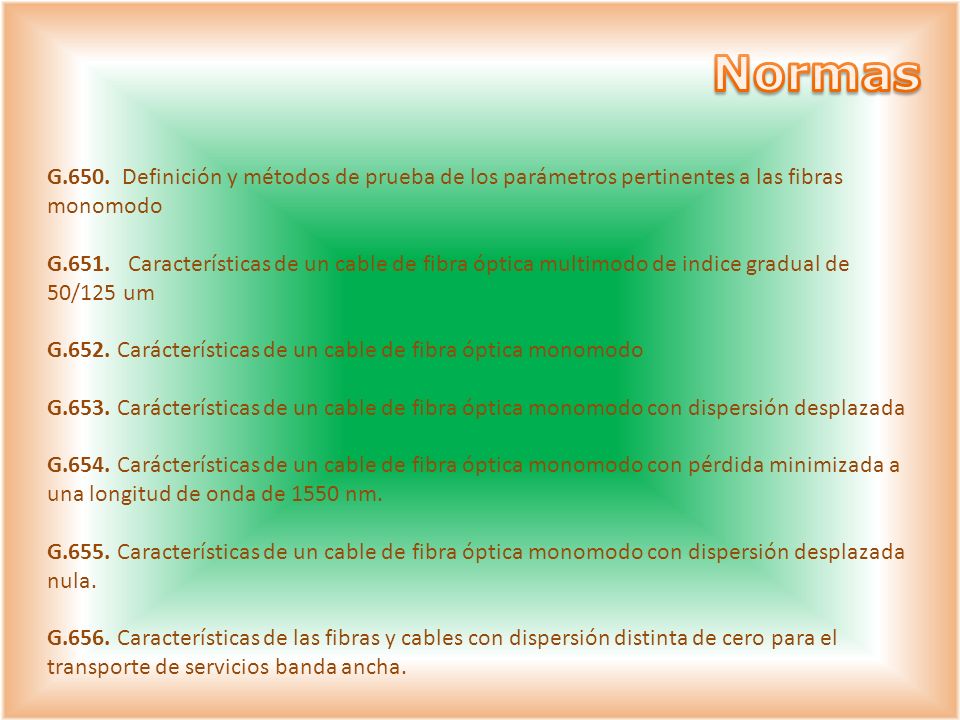 Normas G.650. Definición y métodos de prueba de los parámetros pertinentes a las fibras monomodo.