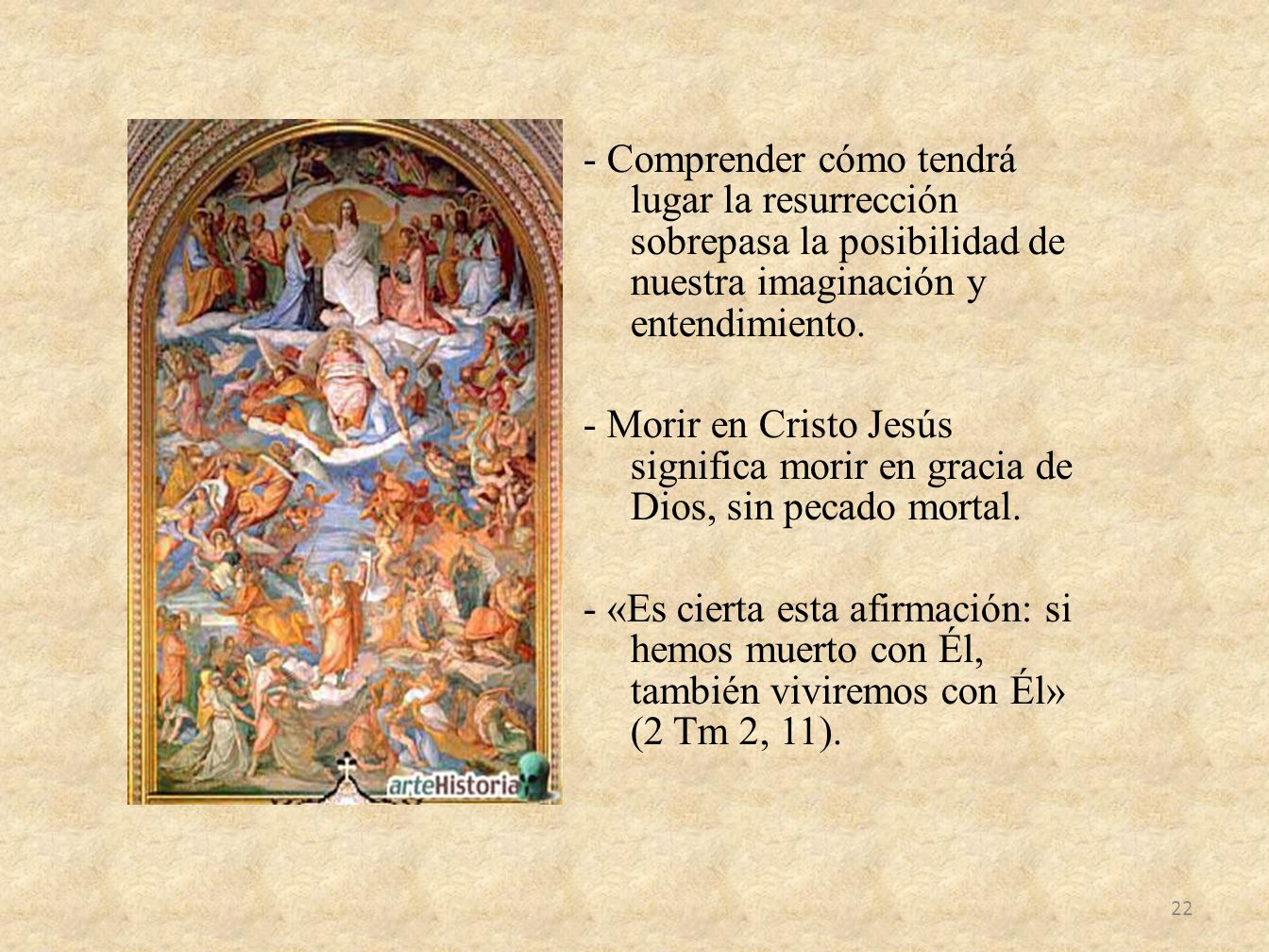 - Comprender cómo tendrá lugar la resurrección sobrepasa la posibilidad de nuestra imaginación y entendimiento.