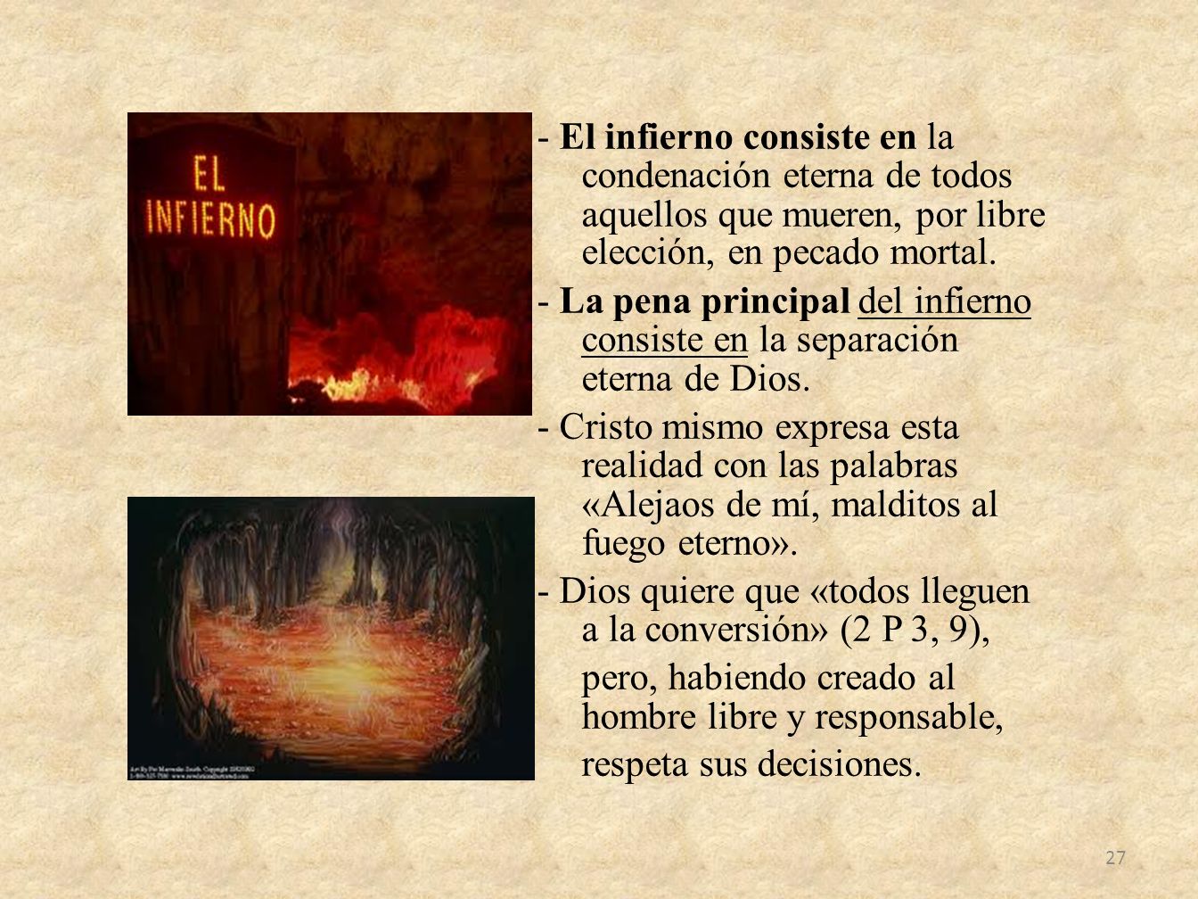 - El infierno consiste en la condenación eterna de todos aquellos que mueren, por libre elección, en pecado mortal.