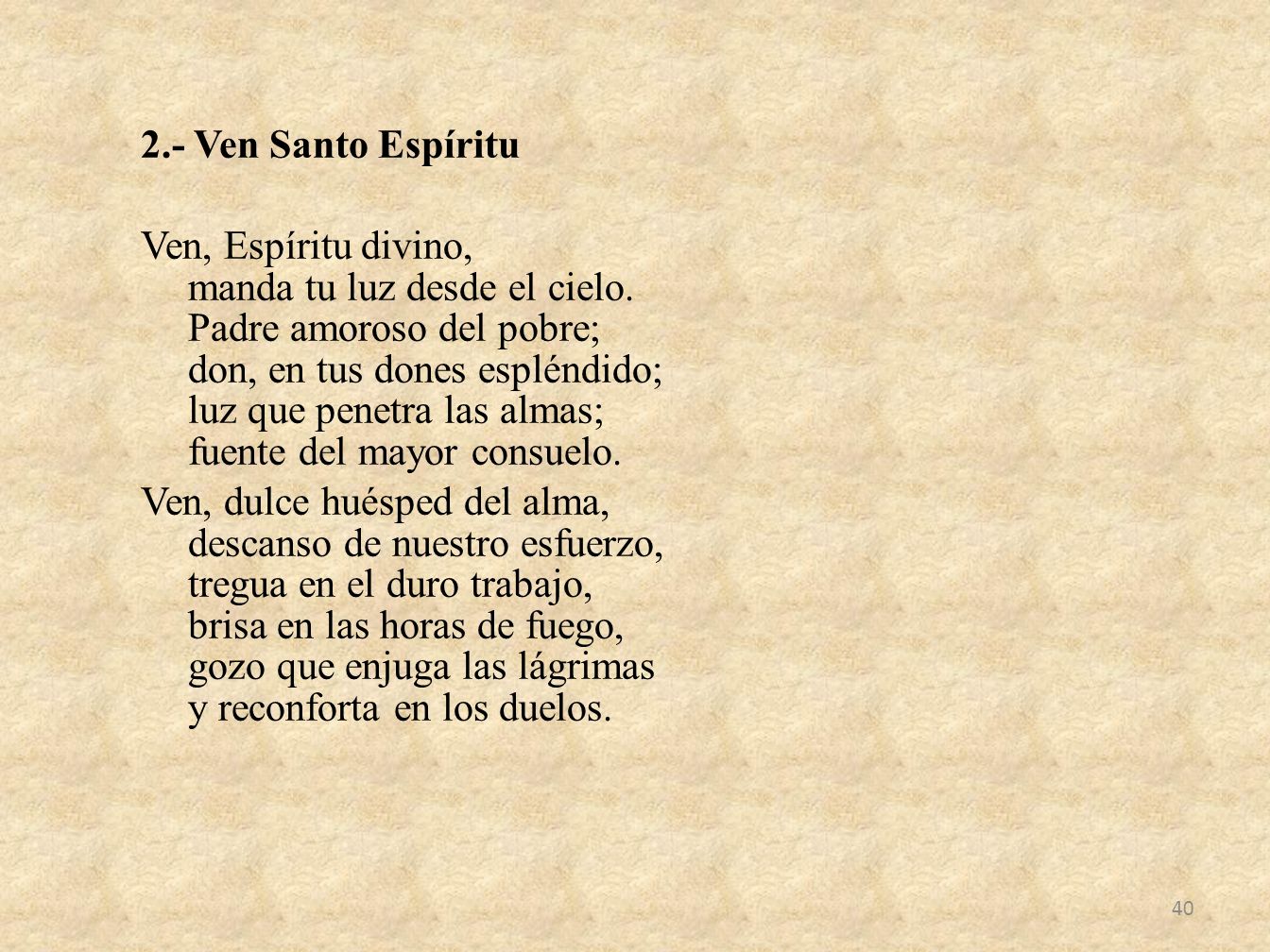2.- Ven Santo Espíritu Ven, Espíritu divino, manda tu luz desde el cielo.