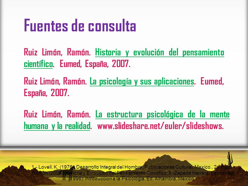 Fuentes de consulta Ruiz Limón, Ramón. Historia y evolución del pensamiento científico. Eumed, España,