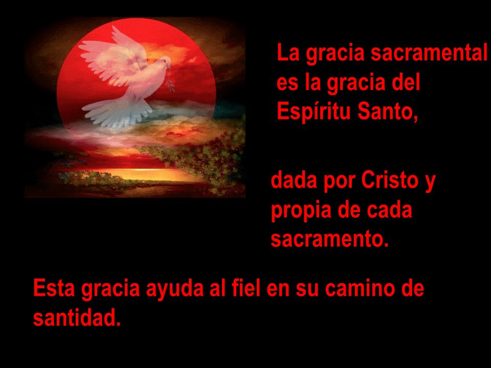 La gracia sacramental es la gracia del. Espíritu Santo, dada por Cristo y. propia de cada. sacramento.