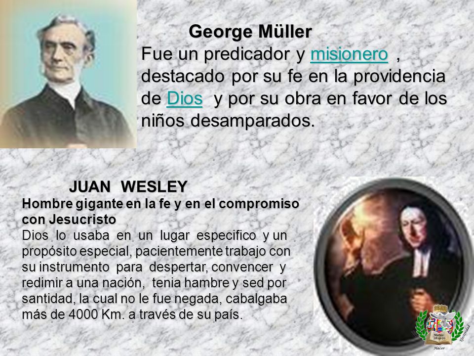 George Müller Fue un predicador y misionero , destacado por su fe en la providencia de Dios y por su obra en favor de los niños desamparados.