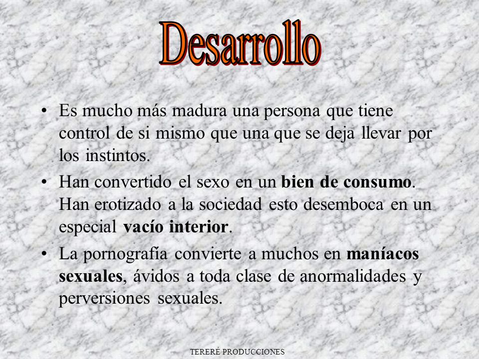 Desarrollo Es mucho más madura una persona que tiene control de si mismo que una que se deja llevar por los instintos.