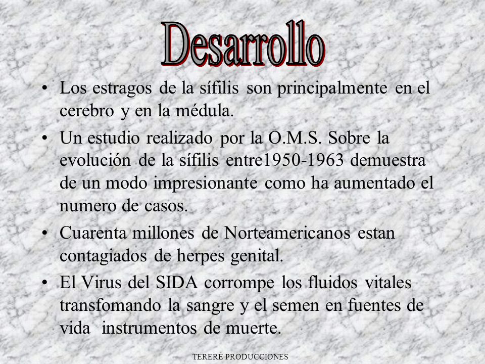 Desarrollo Los estragos de la sífilis son principalmente en el cerebro y en la médula.
