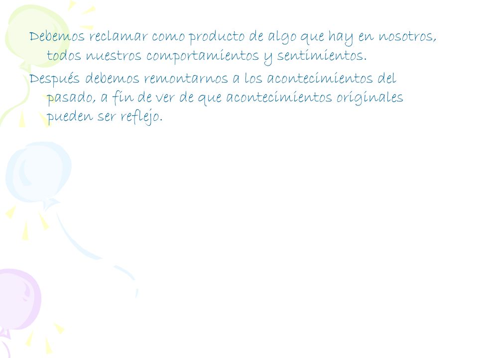 Debemos reclamar como producto de algo que hay en nosotros, todos nuestros comportamientos y sentimientos.