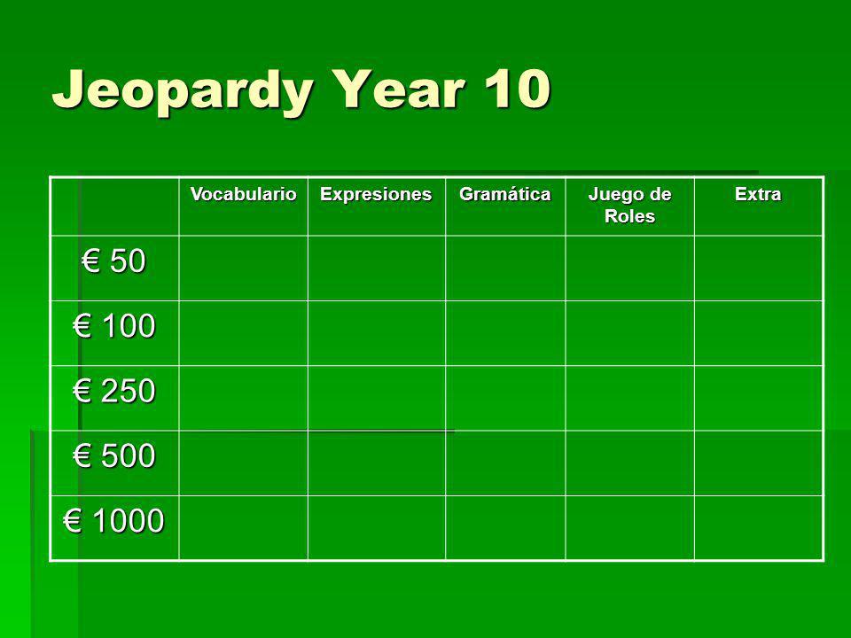 Jeopardy Year 10 € 50 € 100 € 250 € 500 € 1000 Vocabulario Expresiones