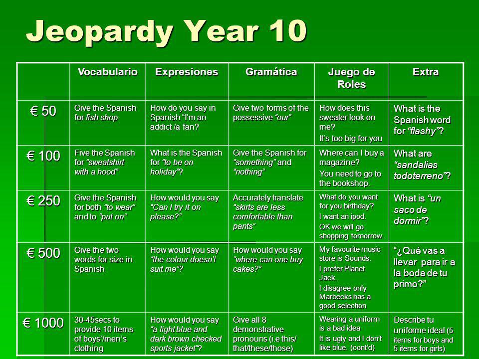Jeopardy Year 10 € 50 € 100 € 250 € 500 € 1000 Vocabulario Expresiones