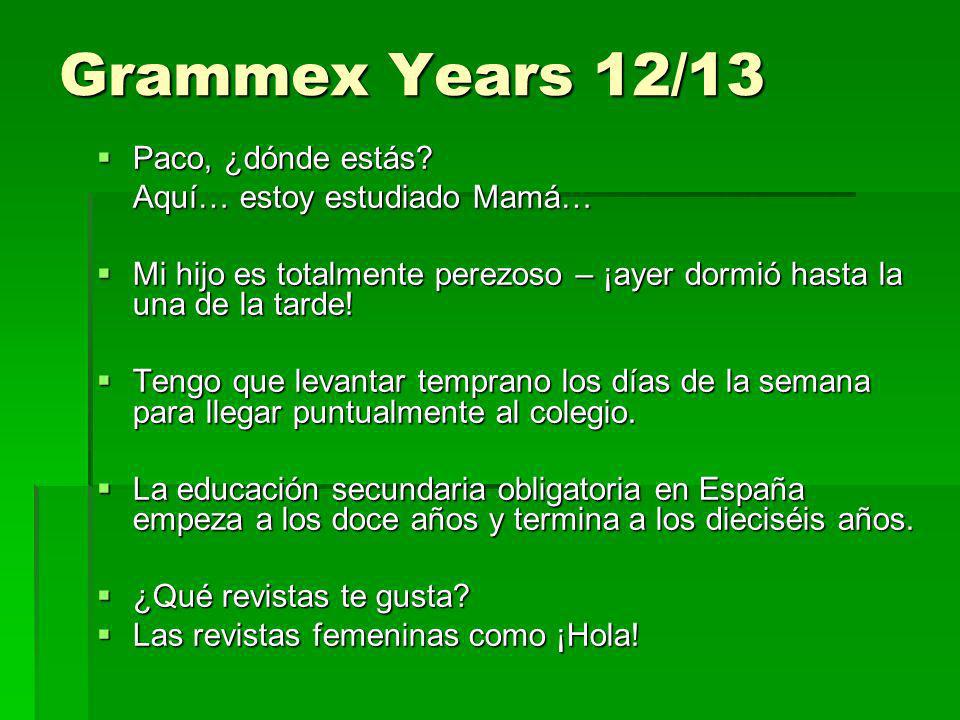 Grammex Years 12/13 Paco, ¿dónde estás Aquí… estoy estudiado Mamá…