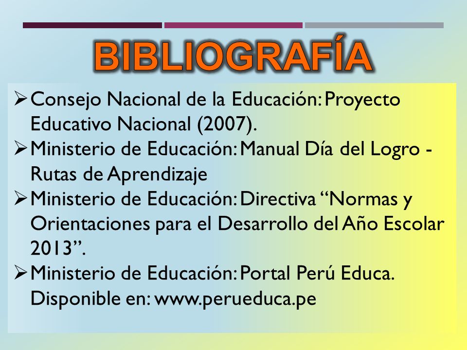 BIBLIOGRAFÍA Consejo Nacional de la Educación: Proyecto Educativo Nacional (2007).