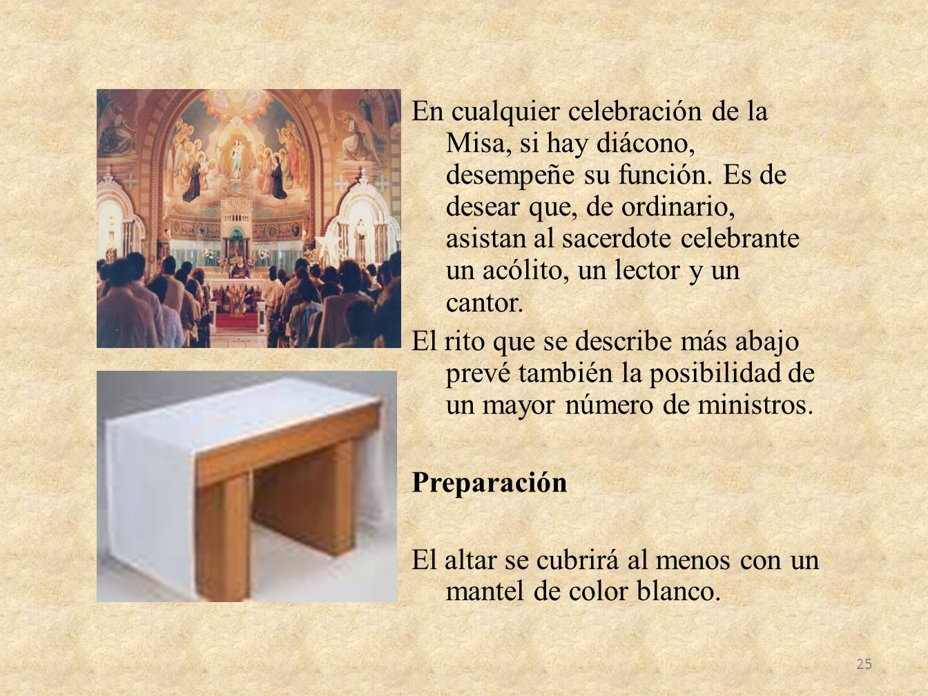 En cualquier celebración de la Misa, si hay diácono, desempeñe su función.
