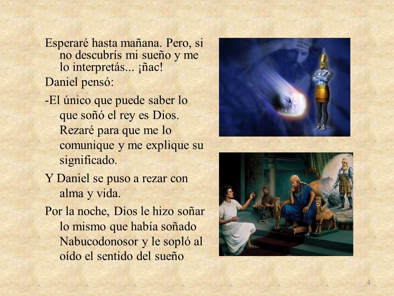 Esperaré hasta mañana. Pero, si no descubrís mi sueño y me lo interpretás...