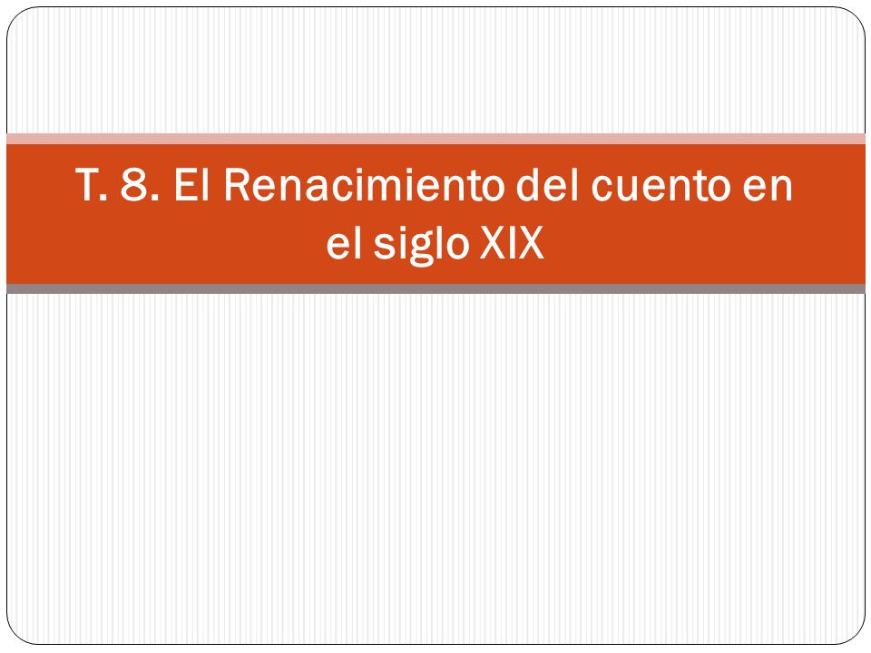 T. 8. El Renacimiento del cuento en el siglo XIX