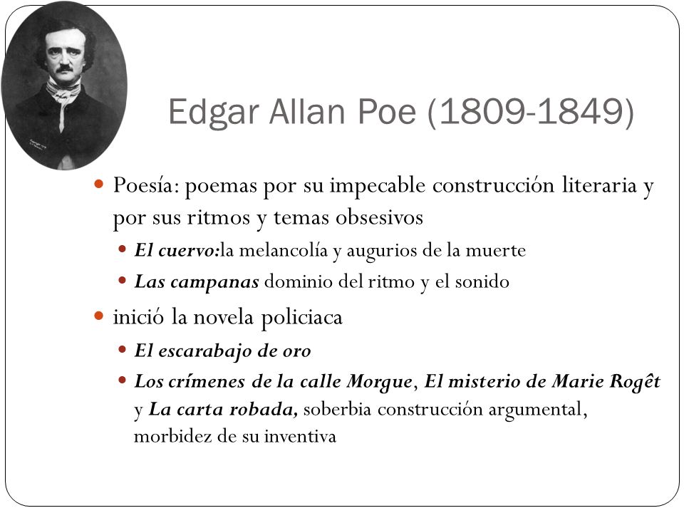 Edgar Allan Poe ( ) Poesía: poemas por su impecable construcción literaria y por sus ritmos y temas obsesivos.