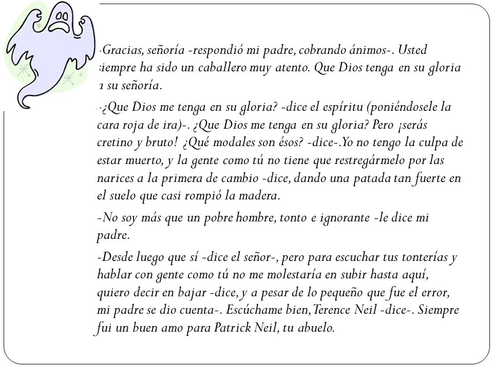 -Gracias, señoría -respondió mi padre, cobrando ánimos-