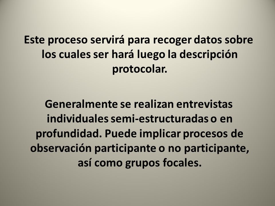 Este proceso servirá para recoger datos sobre los cuales ser hará luego la descripción protocolar.