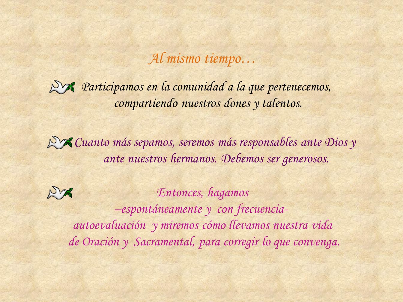 Al mismo tiempo… Participamos en la comunidad a la que pertenecemos, compartiendo nuestros dones y talentos.