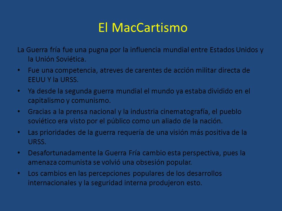 El MacCartismo La Guerra fría fue una pugna por la influencia mundial entre Estados Unidos y la Unión Soviética.