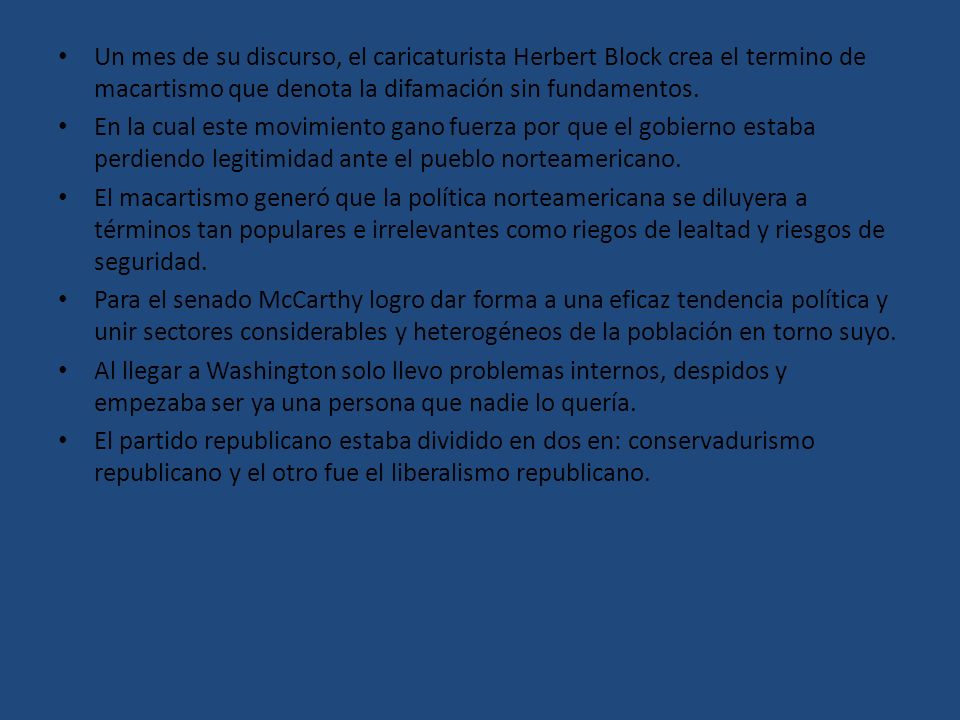 Un mes de su discurso, el caricaturista Herbert Block crea el termino de macartismo que denota la difamación sin fundamentos.