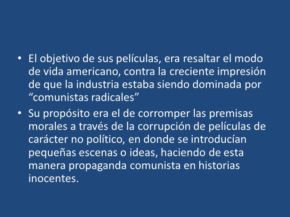 El objetivo de sus películas, era resaltar el modo de vida americano, contra la creciente impresión de que la industria estaba siendo dominada por comunistas radicales