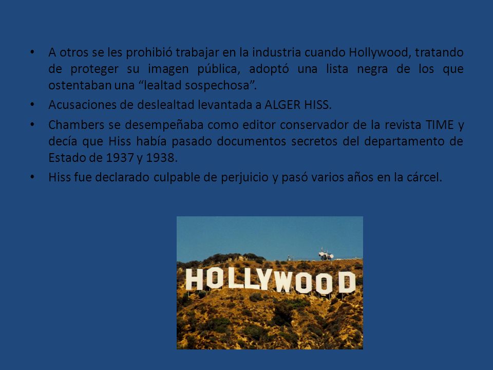 A otros se les prohibió trabajar en la industria cuando Hollywood, tratando de proteger su imagen pública, adoptó una lista negra de los que ostentaban una lealtad sospechosa .