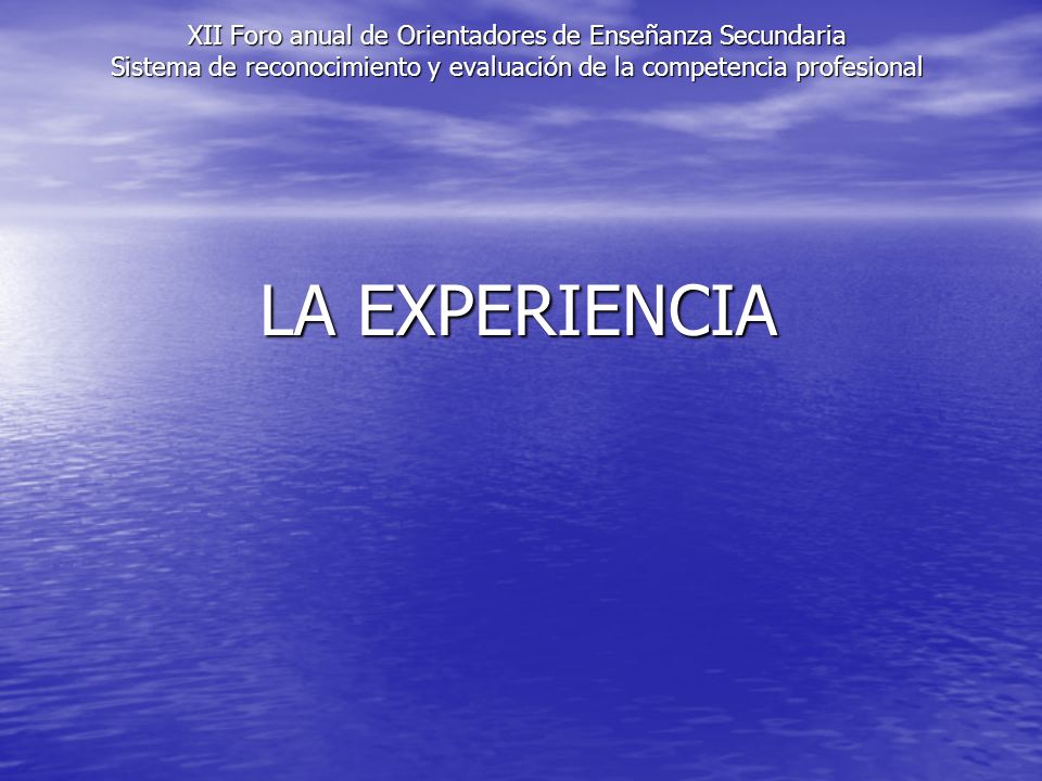 XII Foro anual de Orientadores de Enseñanza Secundaria Sistema de reconocimiento y evaluación de la competencia profesional