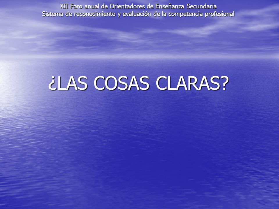 XII Foro anual de Orientadores de Enseñanza Secundaria Sistema de reconocimiento y evaluación de la competencia profesional
