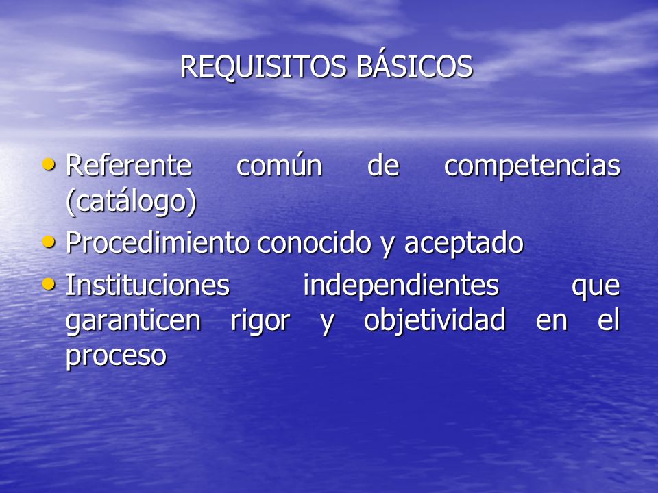 REQUISITOS BÁSICOS Referente común de competencias (catálogo) Procedimiento conocido y aceptado.