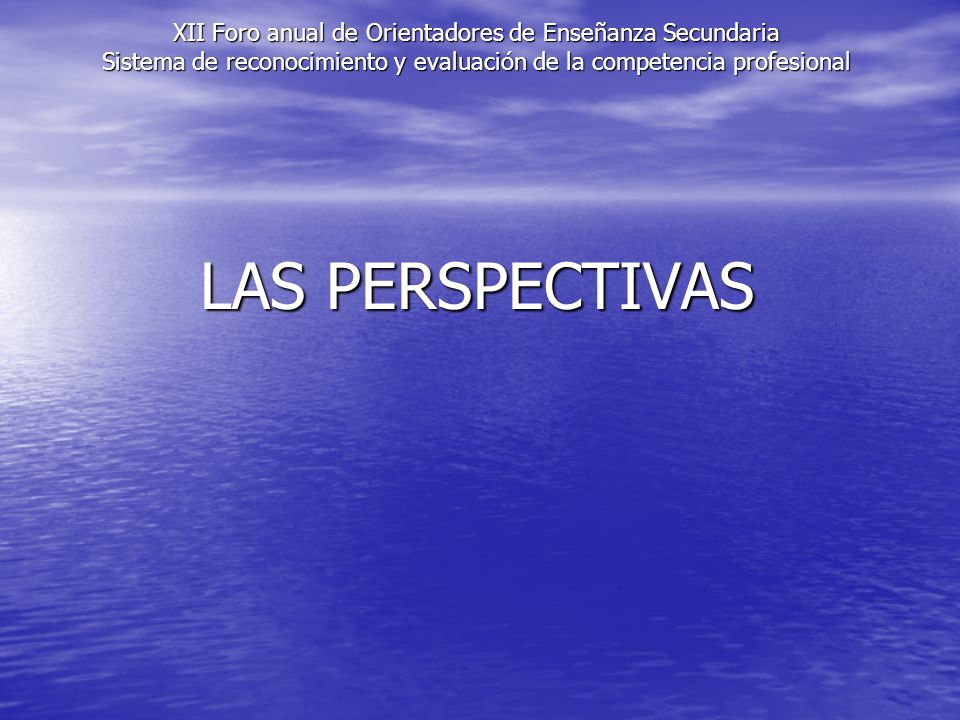 XII Foro anual de Orientadores de Enseñanza Secundaria Sistema de reconocimiento y evaluación de la competencia profesional