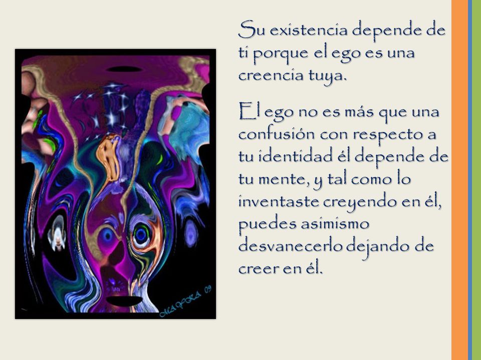 Su existencia depende de ti porque el ego es una creencia tuya.