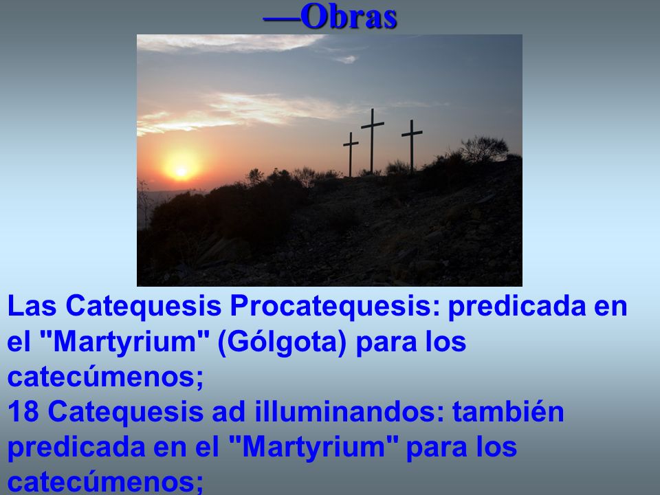 —Obras Las Catequesis Procatequesis: predicada en el Martyrium (Gólgota) para los catecúmenos;