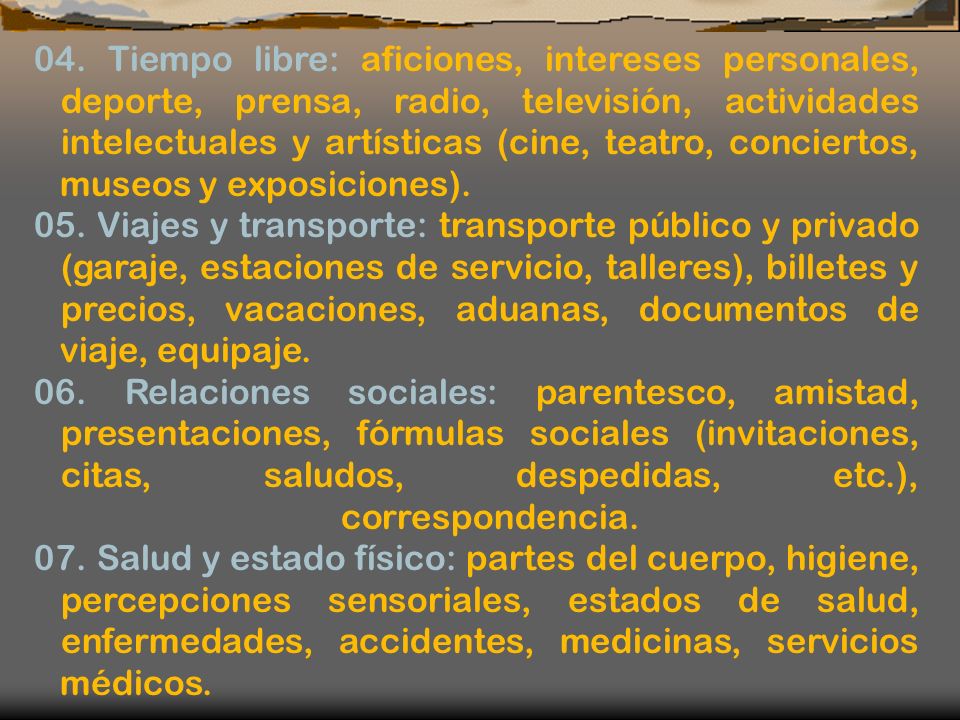 04. Tiempo libre: aficiones, intereses personales, deporte, prensa, radio, televisión, actividades intelectuales y artísticas (cine, teatro, conciertos, museos y exposiciones).