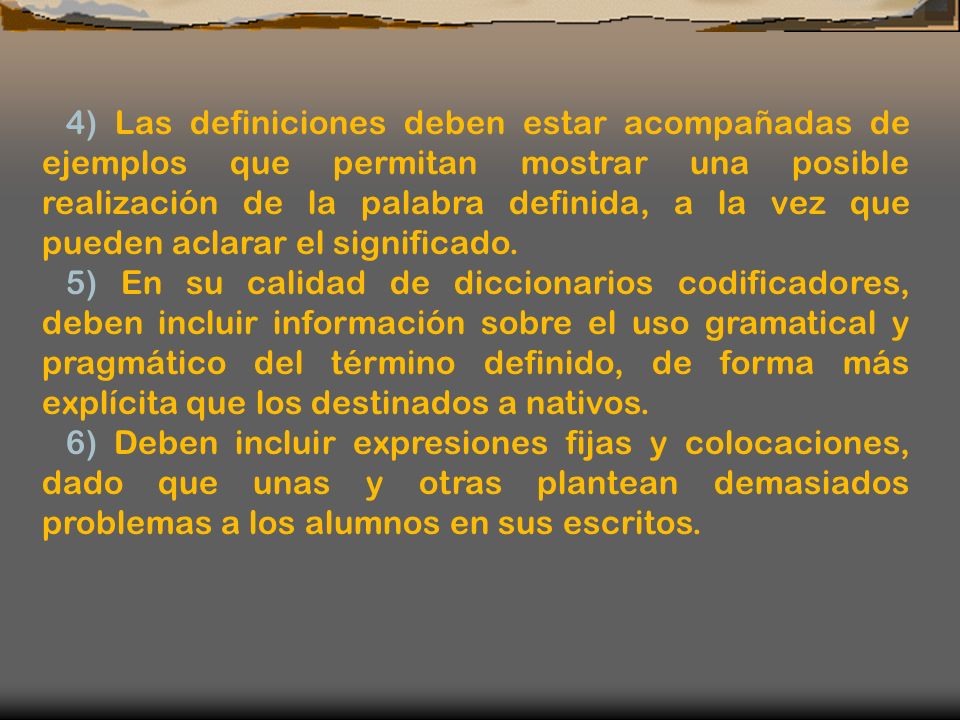 4) Las definiciones deben estar acompañadas de ejemplos que permitan mostrar una posible realización de la palabra definida, a la vez que pueden aclarar el significado.