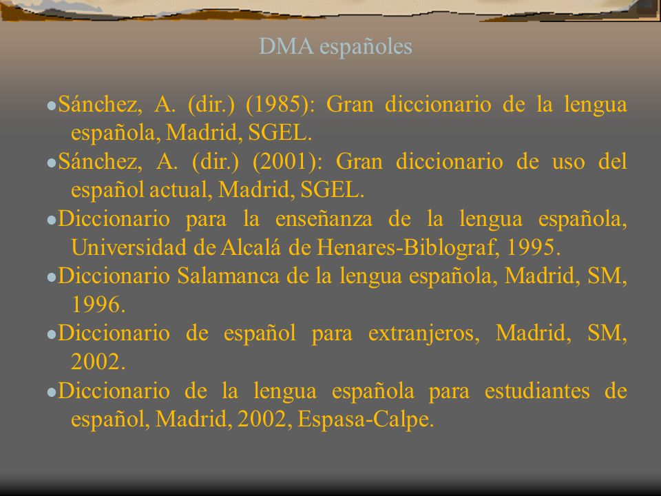 DMA españoles ●Sánchez, A. (dir.) (1985): Gran diccionario de la lengua española, Madrid, SGEL.